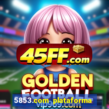 5853.com plataforma de jogos